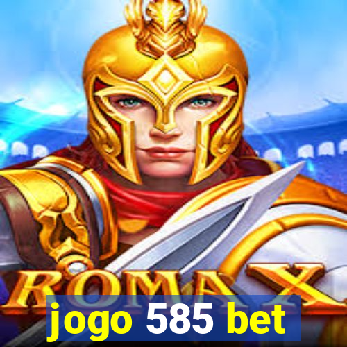 jogo 585 bet